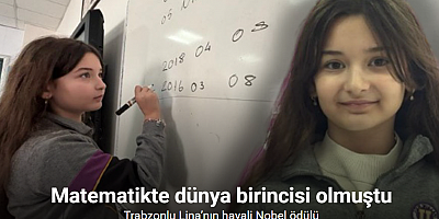Matematikte dünya birincisi olan Trabzonlu Lina’nın hayali Nobel ödülü