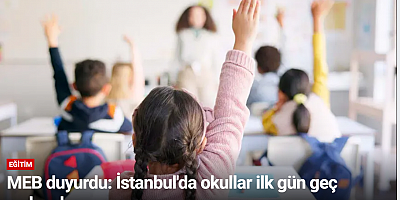 MEB duyurdu: İstanbul'da okullar ilk gün geç açılacak
