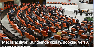 Meclis açılıyor: Gündemde Kızılay, Booking ve 13. Yargı Paketi var