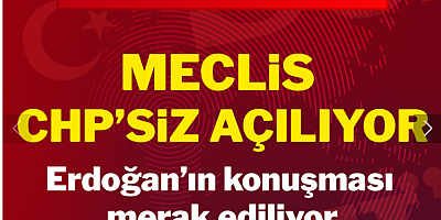 Meclis CHP'siz açılıyor: Erdoğan'ın konuşması merak ediliyor