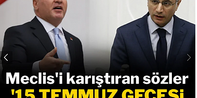 Meclis'i karıştıran sözler: '15 Temmuz gecesi Gürcistan'a kaçtın'