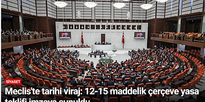 Meclis'te tarihi viraj: 12-15 maddelik çerçeve yasa teklifi imzaya sunuldu