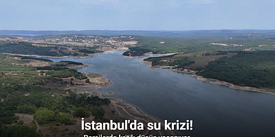 Megakent İstanbul’un barajlarındaki su seviyelerinde kritik düşüş yaşanıyor