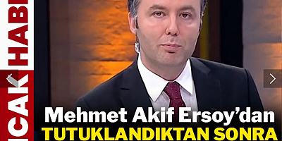 Mehmet Akif Ersoy'dan tutuklandıktan sonra ilk açıklama