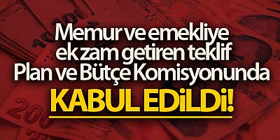 Memur ve emekliye ek zam getiren kanun teklifi Plan ve Bütçe Komisyonunda kabul edildi