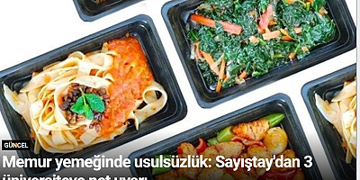Memur yemeğinde usulsüzlük: Sayıştay'dan 3 üniversiteye net uyarı