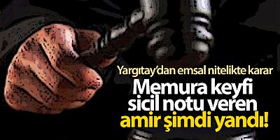 Memura keyfi sicil notu veren amir şimdi yandı