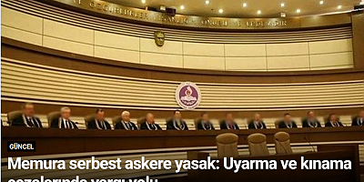 Memura serbest askere yasak: Uyarma ve kınama cezalarında yargı yolu