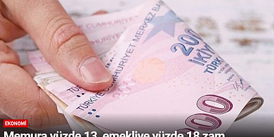 Memura yüzde 13, emekliye yüzde 18 zam