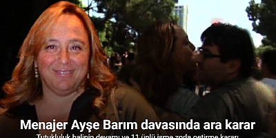 Menajer Ayşe Barım davasında ara karar: Tutukluluk halinin devamı ve 11 ünlü isme zorla getirme kararı
