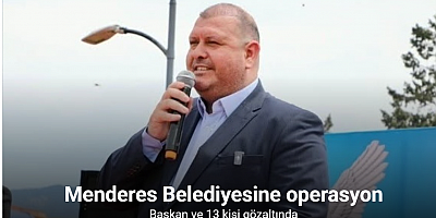 Menderes Belediyesine operasyon: Başkan ve 13 kişi gözaltında