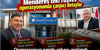 Menderes’teki rüşvet operasyonunda çarpıcı detaylar: Ruhsat pazarlığında 250 bin dolar ve poşet dolusu para