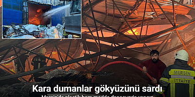 Mersin’de plastik ham madde deposunda yangın: Çok sayıda itfaiye ekibi müdahale ediyor