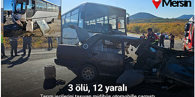 Mersin’de tarım işçilerini taşıyan midibüs otomobille çarpıştı: 3 ölü, 12 yaralı