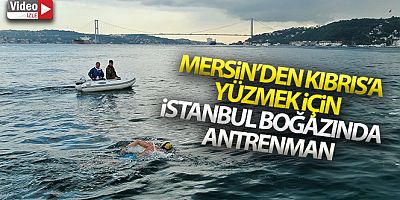Mersin'den Kıbrıs'a yüzmek için İstanbul Boğazında antrenman