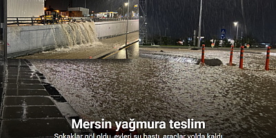 Mersin yağmura teslim: Sokaklar göl oldu, evleri su bastı, araçlar yolda kaldı
