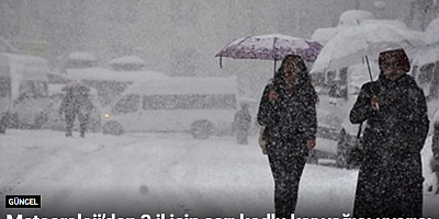 Meteoroloji’den 3 il için sarı kodlu kar yağışı uyarısı