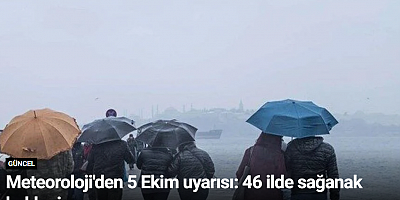 Meteoroloji'den 5 Ekim uyarısı: 46 ilde sağanak bekleniyor