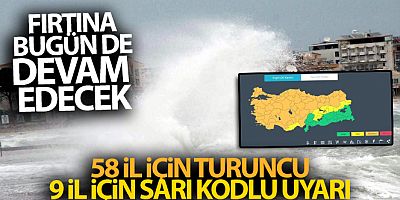 Meteoroloji'den 67 il için sarı ve turuncu kodlu fırtına uyarısı!