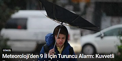 Meteoroloji’den 9 İl İçin Turuncu Alarm: Kuvvetli Fırtına Yarın Sabah Başlıyor