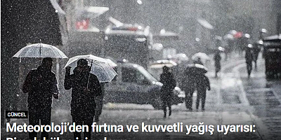 Meteoroloji’den fırtına ve kuvvetli yağış uyarısı: Birçok bölge için alarm