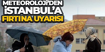 Meteoroloji'den İstanbul'a fırtına uyarısı