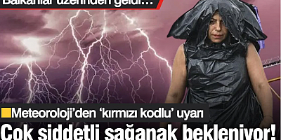 Meteoroloji’den ‘kırmızı kodlu’ uyarı: Bazı illerde çok şiddetli sağanak bekleniyor! Balkanlar üzerinden geldi…