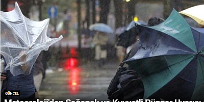 Meteoroloji'den Sağanak ve Kuvvetli Rüzgar Uyarısı
