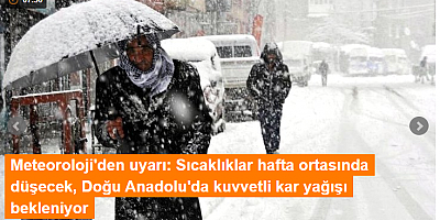 Meteoroloji'den uyarı: Sıcaklıklar hafta ortasında düşecek, Doğu Anadolu'da kuvvetli kar yağışı bekleniyor