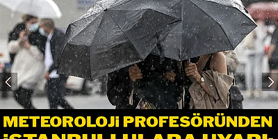 Meteoroloji profesöründen İstanbullulara 'eve erken dönün' uyarısı! 'Ben de 13:00'ten sonra eve dönüyorum'