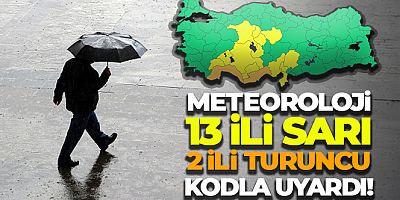 Meteoroloji sarı ve turuncu kodla uyardı!