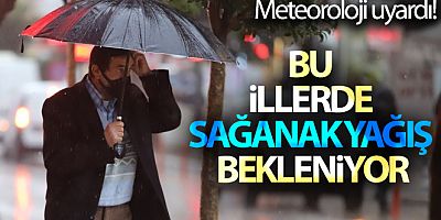 Meteoroloji uyardı! Bu illerde sağanak yağış bekleniyor