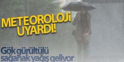 Meteoroloji uyardı! Gök gürültülü sağanak yağış geliyor