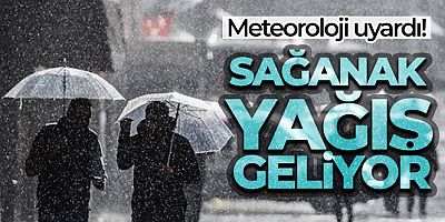 Meteoroloji uyardı! Sağanak geliyor