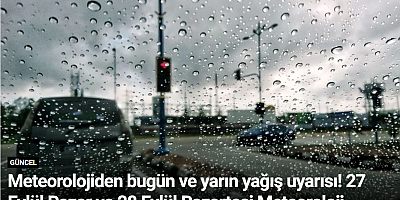 Meteorolojiden bugün ve yarın yağış uyarısı! 27 Eylül Pazar ve 28 Eylül Pazartesi Meteoroloji Haritalı Hava Tahmini