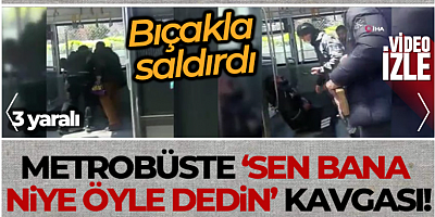 Metrobüste bıçaklı kavga: 3 yaralı