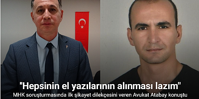 MHK soruşturmasında ilk şikayet dilekçesini veren Avukat Halil İbrahim Atabay: 