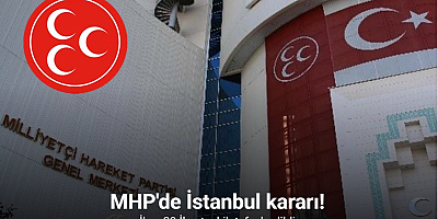 MHP İstanbul İl Teşkilatı ve 39 ilçe teşkilatı birlikte feshedildi