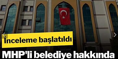 MHP'li belediye hakkında 'yolsuzluk' iddiası: İnceleme başlatıldı