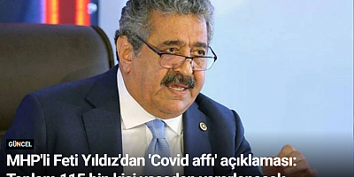 MHP'li Feti Yıldız'dan 'Covid affı' açıklaması: Toplam 115 bin kişi yasadan yararlanacak