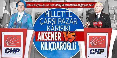Millet İttifakı'nda adaylık krizi boyut değiştirdi! İYİ Parti Kılıçdaroğlu'na güvenmiyor!