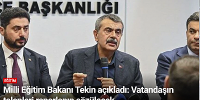 Milli Eğitim Bakanı Tekin açıkladı: Vatandaşın talepleri raporlanıp çözülecek