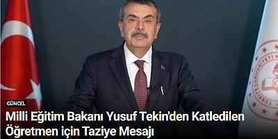 Milli Eğitim Bakanı Yusuf Tekin'den Katledilen Öğretmen için Taziye Mesajı