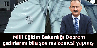 Milli Eğitim Bakanlığı Deprem çadırlarını bile şov malzemesi yapmış