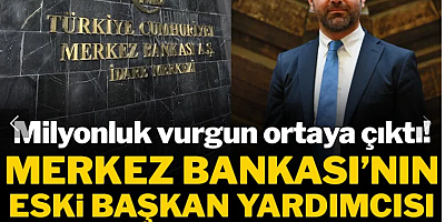 Milyonluk vurgun ortaya çıktı! Merkez Bankası eski Başkan Yardımcısı tutuklandı