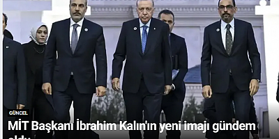 MİT Başkanı İbrahim Kalın'ın yeni imajı gündem oldu