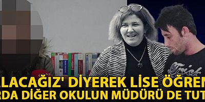 'MİT'e alacağız' diyerek lise öğrencisine istismarda diğer okulun müdürü de tutuklandı