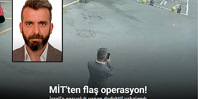 MİT, İsrail’e casusluk yapan dedektifi yakaladı