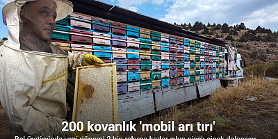 Mobil tır ile bal üretiyor kovanları indirmeden Toros Dağları'nı karış karış geziyor