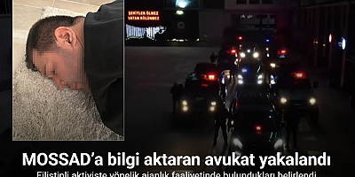 MOSSAD’a bilgi aktaran avukat yakalandı